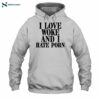 I Love Woke And I Hate Porn Funny Quote Shirt 2