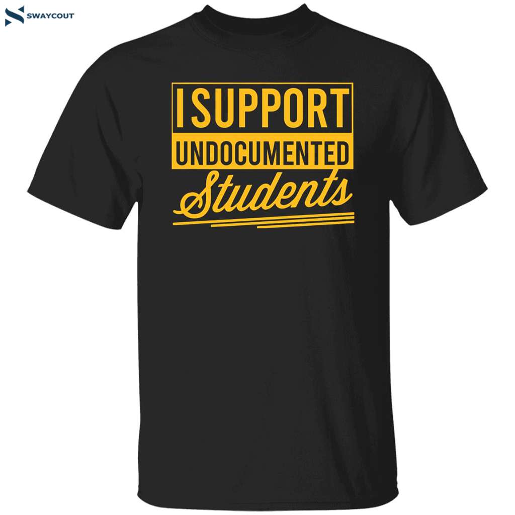 I Support Undocumented Students Shirt