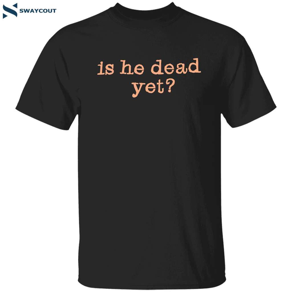 Is He Dead Yet New Album Shirt