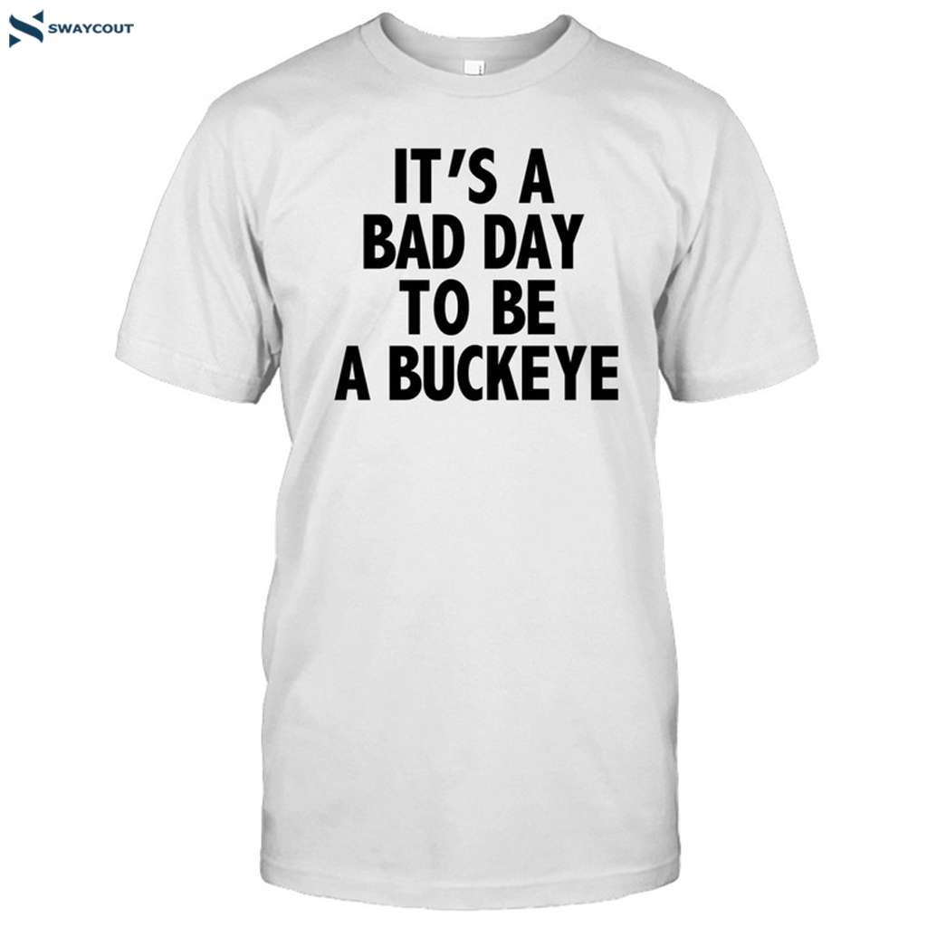 It's A Bad Day To Be A Buckeye Shirt