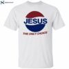 Jesus The Only Choice Dub Muse Shirt