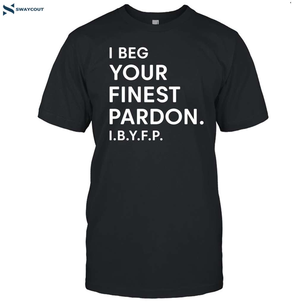 Landon Mauk I Beg Your Finest Pardon I.b.y.f.p Shirt