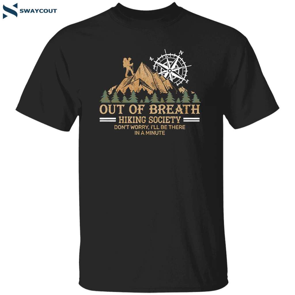 Out Of Breath Hiking Society Don’t Worry I’ll Be There In A Minute Hiking Lover Shirt