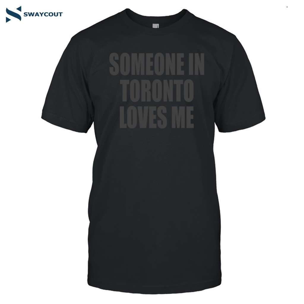 Someone In Toronto Loves Me Shirt