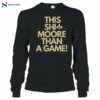 This Shit Moore Than A Game Kellen Moore Shirt 11