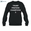 Trump Prefers Champions X Shirt 1