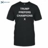 Trump Prefers Champions X Shirt