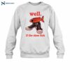 Well If The Shoe Fish Funny Tee Shirt 1