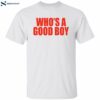 Who’s A Good Boy Funny Shirt