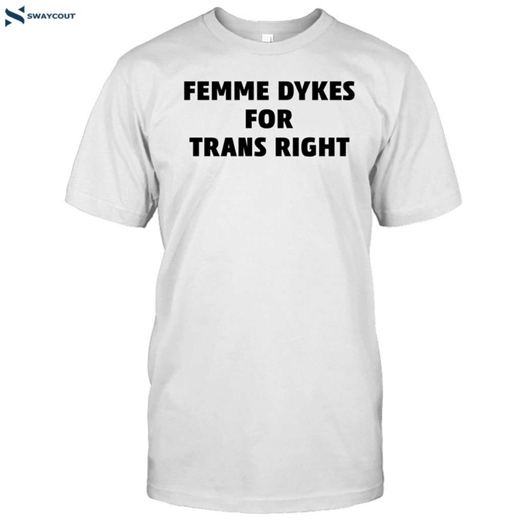 Wlw Home Femme Dykes For Trans Righ Shirt