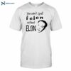 You Can't Spell Felon Without Elon Shirt