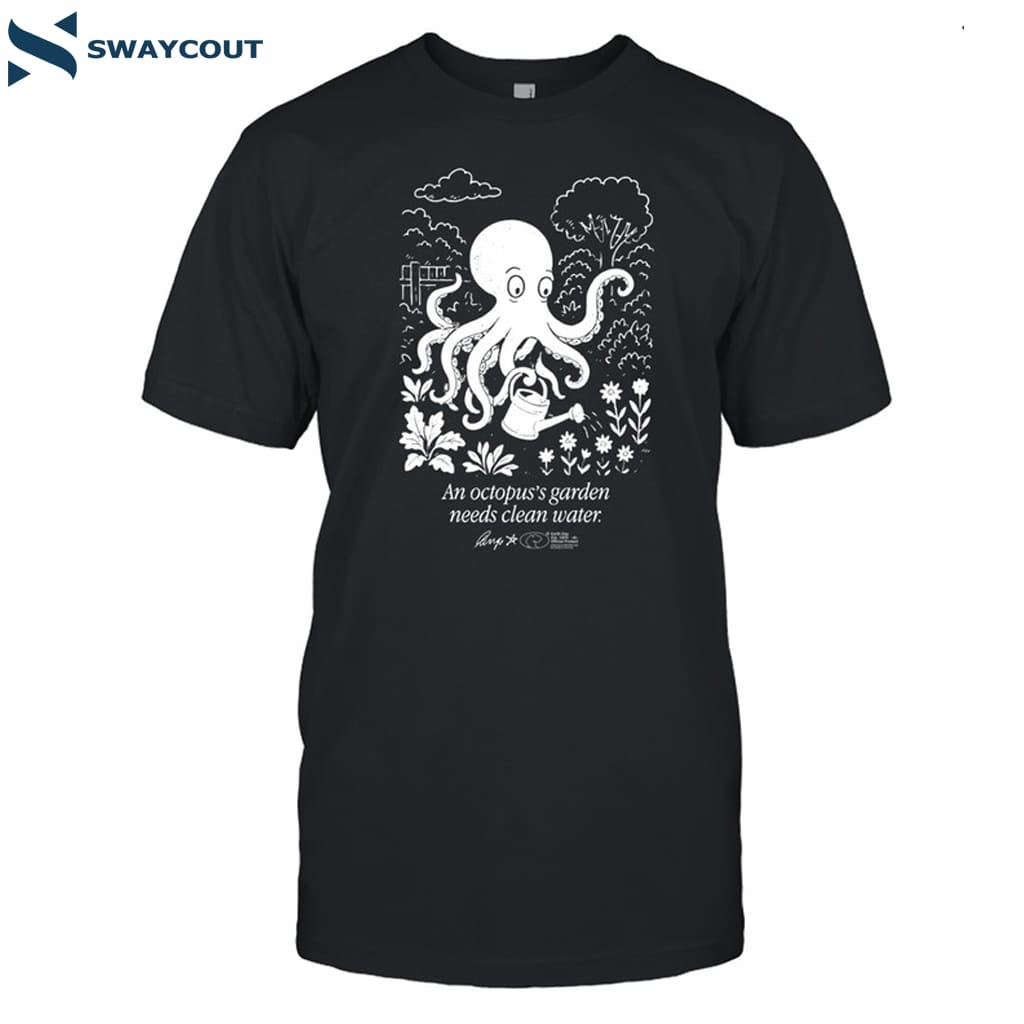 An Octopus's Garden Needs Clean Water Shirt