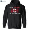 Dear Canada We Hate Him Too Shirt 1