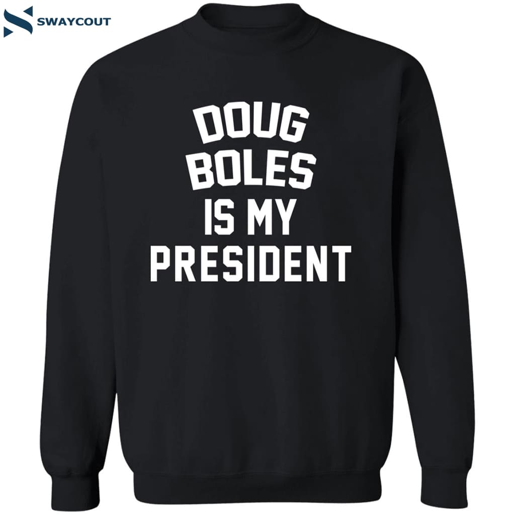 Doug Boles Is My President Shirt 6 Doug Boles Is My President Shirt 2