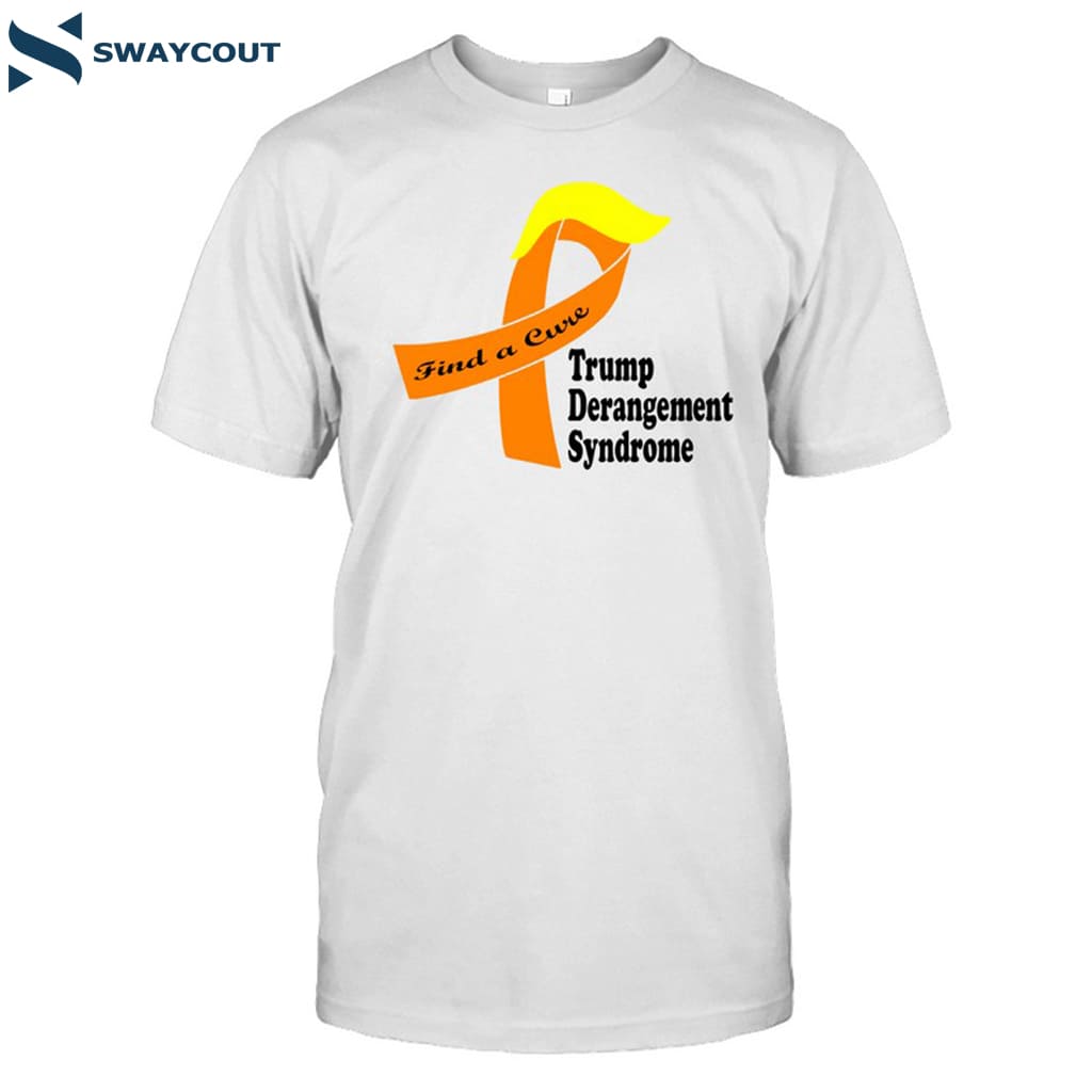 Find A Cure Trump Derangement Syndrome Shirt 6 Find A Cure Trump Derangement Syndrome Shirt