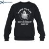 Go Ahead Tell My Dad What's He Gonna Do Haunt Me Shirt 1