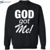 God Got Me Shirt 2