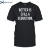 Gymcastic Better Is Still A Deduction Shirt
