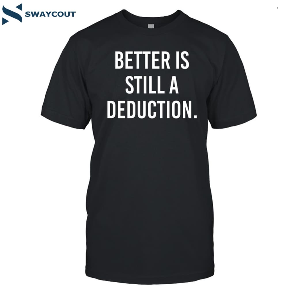 Gymcastic Better Is Still A Deduction Shirt