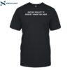 Hating Reality Tv Doesn't Make You Deep Shirt