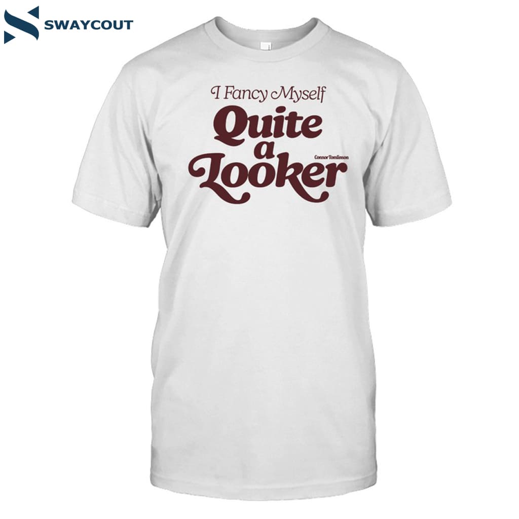 I Fancy Myself Quite Looker Shirt