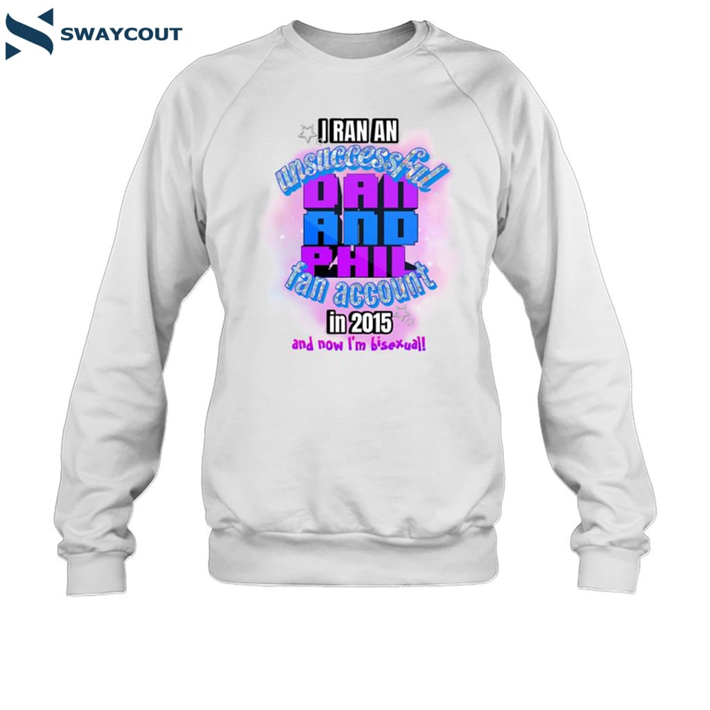 I Ran An Unsuccessful Dan And Phil Fan Shirt 6 I Ran An Unsuccessful Dan And Phil Fan Shirt 1