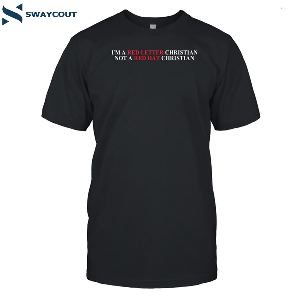 I'm A Red Letter Christian Not A Red Hat Christian Shirt