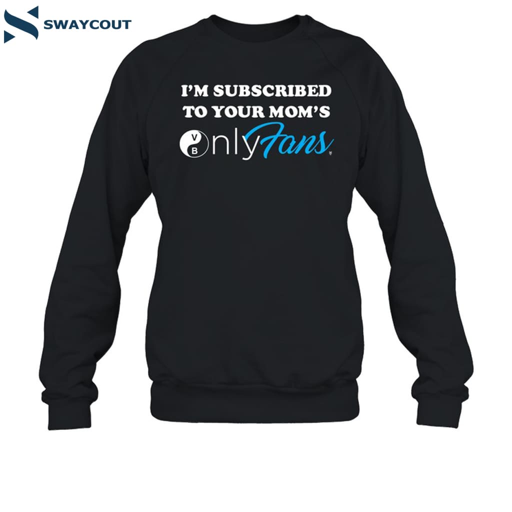I'm Subscribed To Your Mom's Onlyfans Shirt 6 I'm Subscribed To Your Mom's Onlyfans Shirt 1