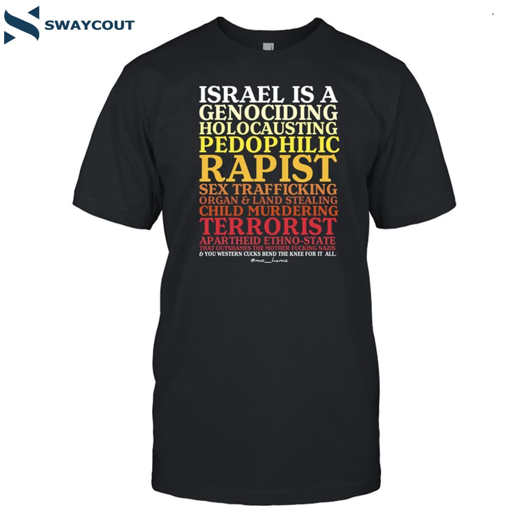 Israel Is A Genociding Holocausting Pedophilic Rapist Shirt