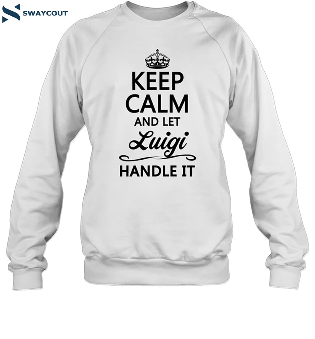 Keep Calm And Let Luigi Handle It Shirt 6 Keep Calm And Let Luigi Handle It Shirt 1
