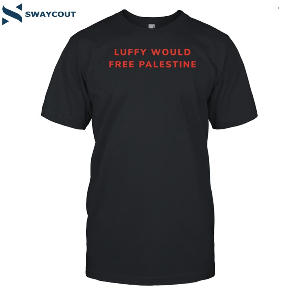 Luffy Would Free Palestine Shirt