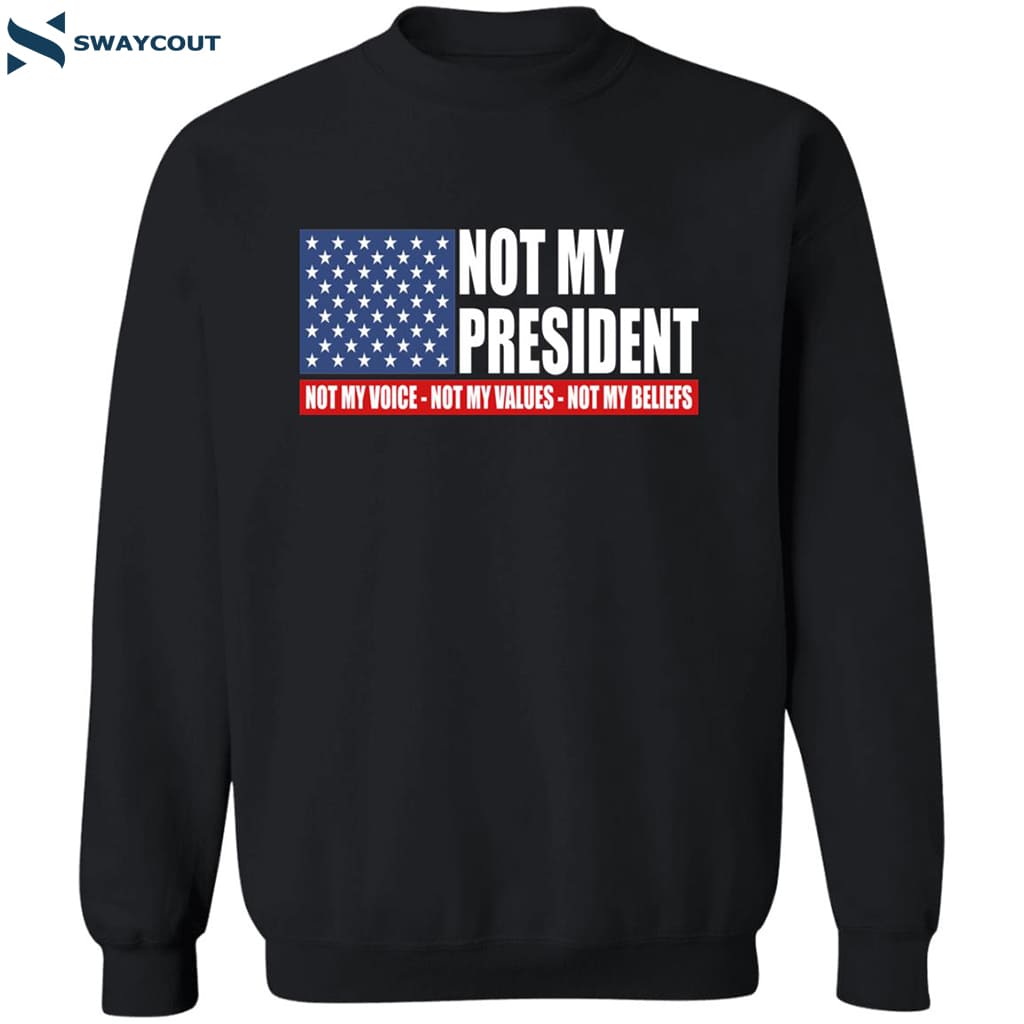 Not My President Not My Voice Not My Values Not My Beliefs Shirt 8 Not My President Not My Voice Not My Values Not My Beliefs Shirt 2