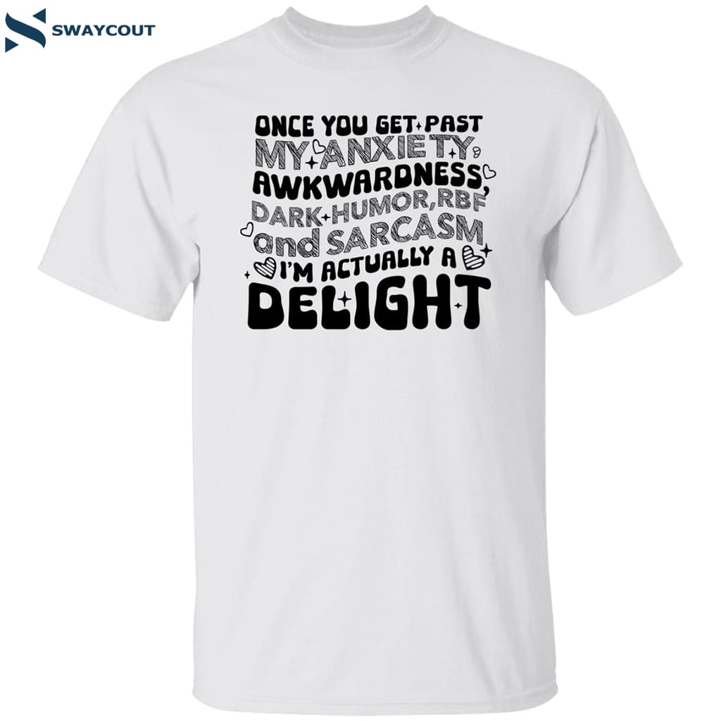 Once You Get Past My Anxiety Awkwardness Dark Humor Shirt