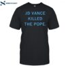 Raygun Jd Vance Killed The Pope Shirt