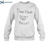 These Hands Don't Haze Shirt 1