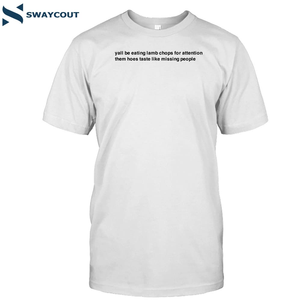 Yall Be Eating Lamb Chops For Attention Shirt