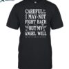 Ariel Fitz Careful I May Not Fight Back But My Angel Will Shirt