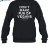 Don't Make Fun Of Vegans Without Me Shirt 1