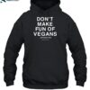 Don't Make Fun Of Vegans Without Me Shirt 2