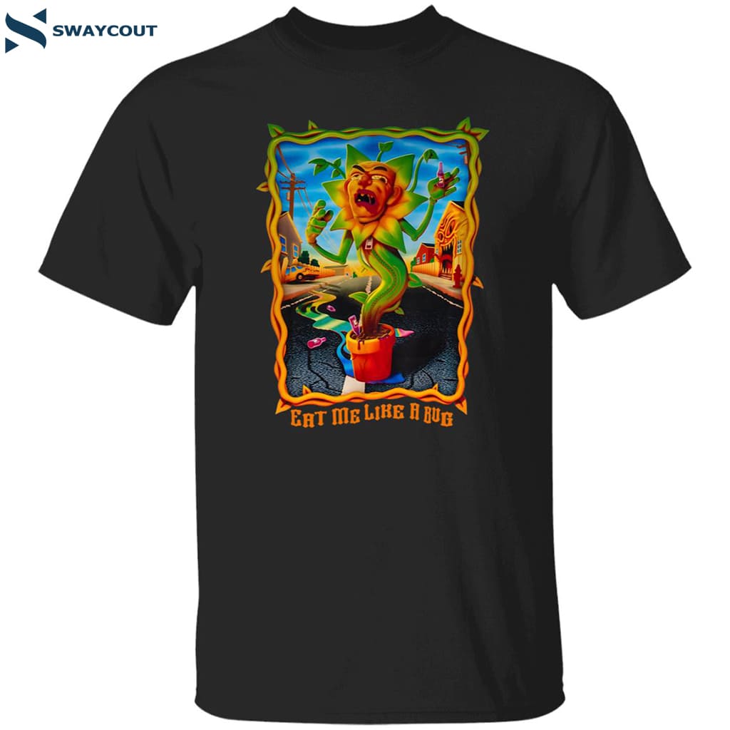 Eat Me Like A Bug Shirt