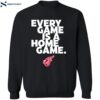 Every Game Is A Home Game Shirt 2