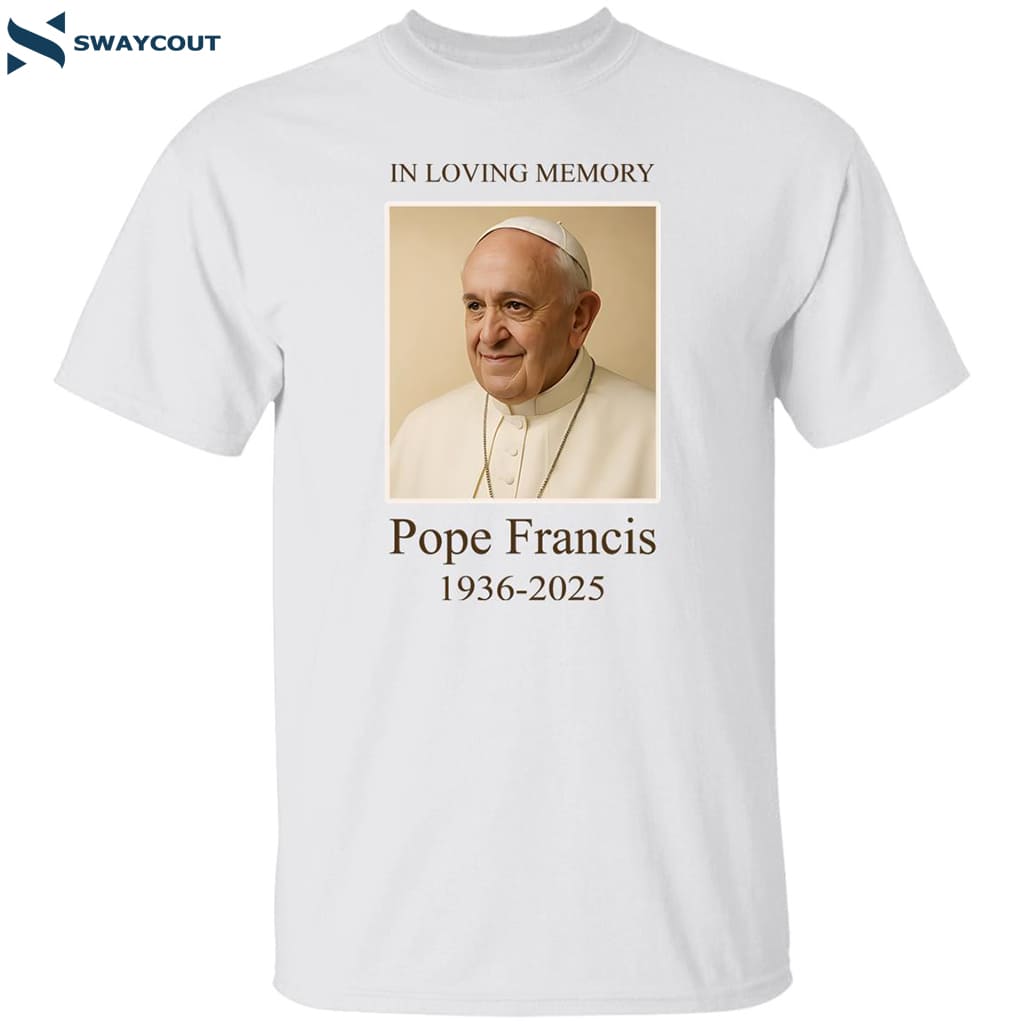 In Loving Memory Pope Francis 1936 2025 Shirt