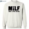 Milf Man I Love Felons Shirt 2
