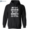 Not My Circus Not My Monkeys But I Definitely Know The Clowns Shirt 1