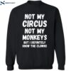 Not My Circus Not My Monkeys But I Definitely Know The Clowns Shirt 2
