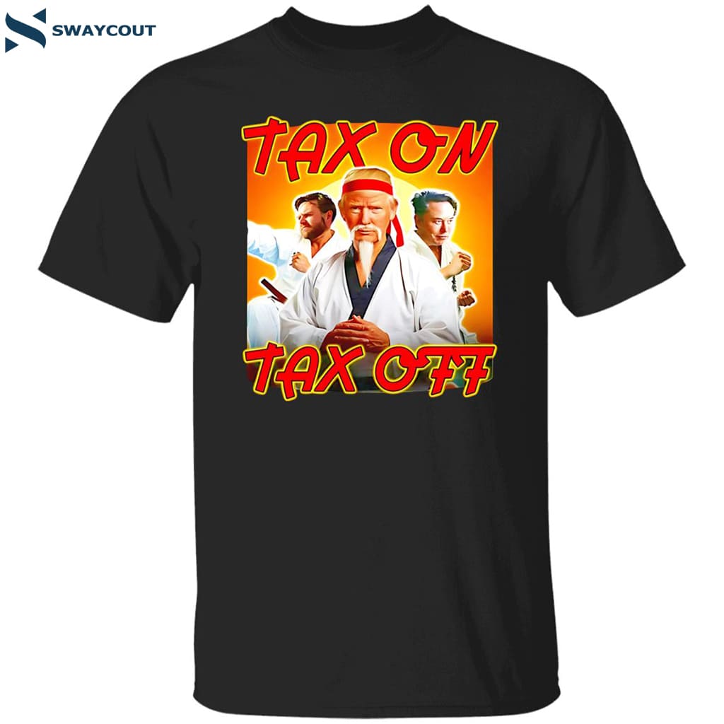 Trump Jd Vance And Elon Musk Tax On Tax Off Shirt