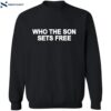 Who The Son Sets Free Free Indeed Bold Shirt 2