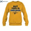 2025 Indiana Pacers But This Is Indiana Shirt 1