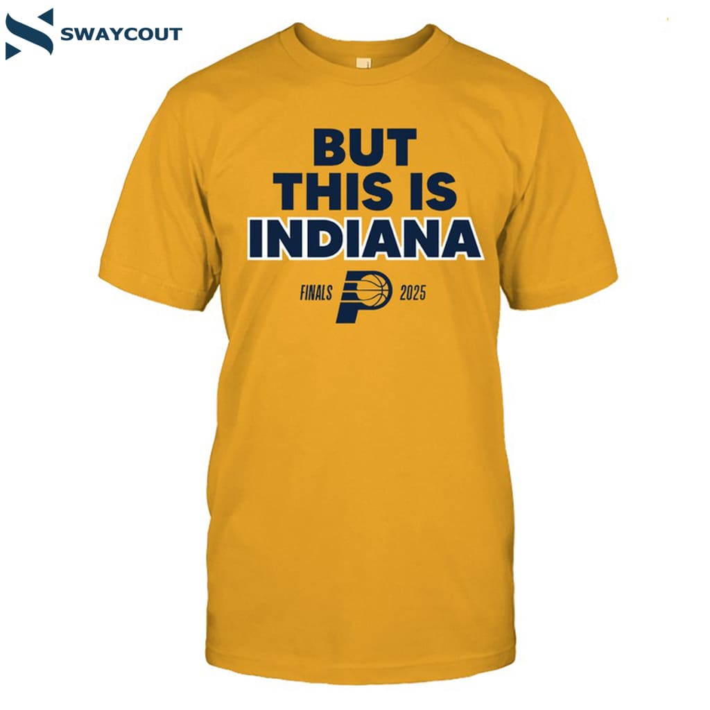 2025 Indiana Pacers But This Is Indiana Shirt