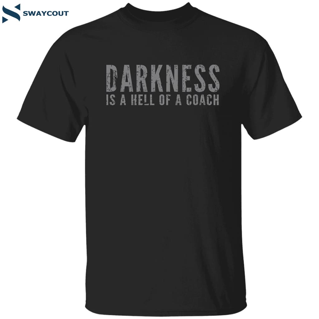 Darkness Is A Hell Of A Coach Shirt